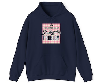 My Husband's Problem Hoodie | Relationship Humor, Funny Typography Sweatshirt