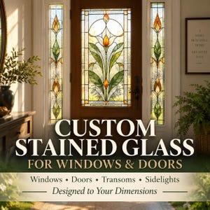May include: A wooden door with a central stained glass panel and two matching sidelights featuring a floral motif in green, orange, and clear glass. The text reads: CUSTOM STAINED GLASS FOR WINDOWS & DOORS. Windows • Doors • Transoms • Sidelights.