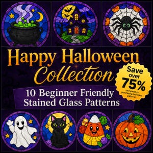May include: A digital collection of 10 Halloween-themed stained glass patterns featuring a cauldron, haunted house, spider, ghost, black cat, candy corn, and pumpkin. The text reads Happy Halloween Collection, 10 Beginner Friendly Stained Glass Patterns, and Save over 75% compared to purchasing individual patterns.