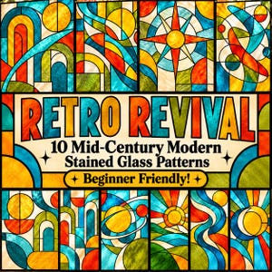 May include: A collection of 10 stained glass patterns featuring geometric and abstract designs in vibrant yellow, blue, red, and green. The central text reads RETRO REVIVAL 10 Mid-Century Modern Stained Glass Patterns Beginner Friendly.