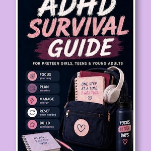 May include: A digital guide titled ADHD SURVIVAL GUIDE FOR PRETEEN GIRLS, TEENS & YOUNG ADULTS. The cover features a dark blue backpack with a pink heart patch, a water bottle labeled FOCUS BETTER DAYS, headphones, and notebooks with text including ONE STEP AT A TIME. I GOT THIS and PLAN. FOCUS. WIN.