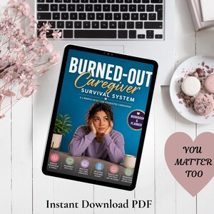 May include: A digital tablet displaying the Burned-Out Caregiver Survival System PDF cover, featuring a person in a lavender sweater, with text including Workbook & Planner, and six circular icons. A heart-shaped note reads You Matter Too.