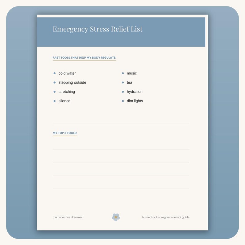 May include: A printable document titled Emergency Stress Relief List with a blue header. It features a section for fast tools to help the body regulate, including cold water, music, tea, and silence, plus a section for top three tools.