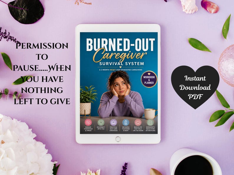May include: A digital tablet displaying the Burned-Out Caregiver Survival System workbook and planner. The cover features a person in a lavender sweater, a plant, and a mug. Text includes Permission to Pause and Instant Download PDF.