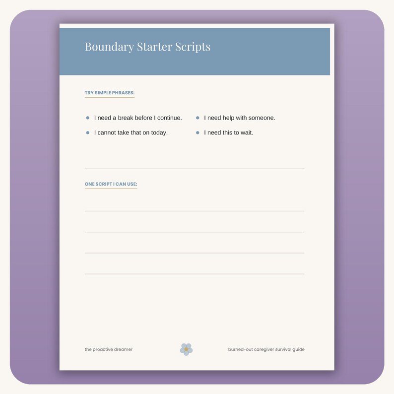 May include: A white printable worksheet titled Boundary Starter Scripts with a blue header. It lists simple phrases like I need a break before I continue and includes blank lines under the heading One Script I Can Use. The footer reads the proactive dreamer.
