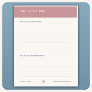 May include: A printable worksheet titled Anger Without Shame with a dusty rose header. It features two sections with lines for writing: What is my anger trying to tell me? and What would help me release this gently? The footer includes the text the proactive dreamer and burned-out caregiver survival guide with a small flower icon.