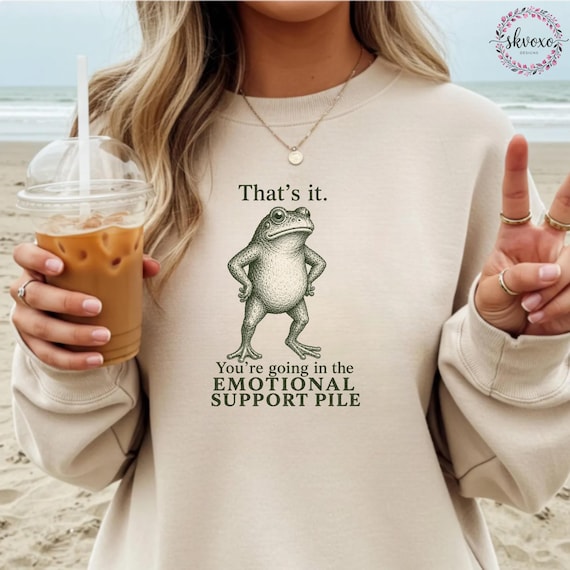 Funny Frog Shirt | That's it You're Going In The Emotional Support Pile Frog Sweatshirt | Funny Frog Sweatshirt | Humorous Frog Sweatshirt