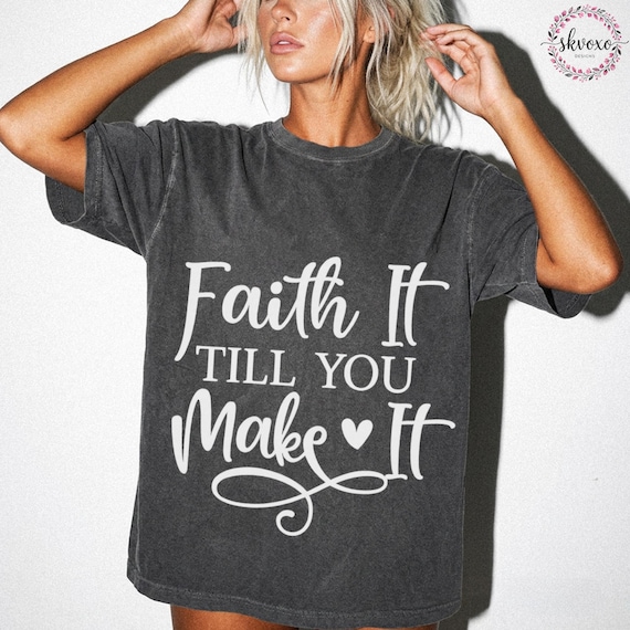 Comfort Colors® Faith It Til You Make It Shirt, Faith Shirt, Christian Shirt, Christian Apparel