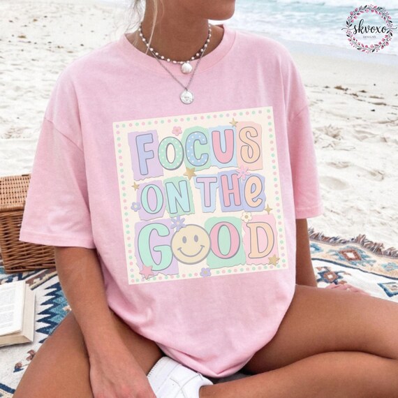 Comfort Colors® Focus On The Good T-Shirt, Positive Graphic Tee, Kindness Matters Shirt for Women, Gift for Her, Soft Statement Tee