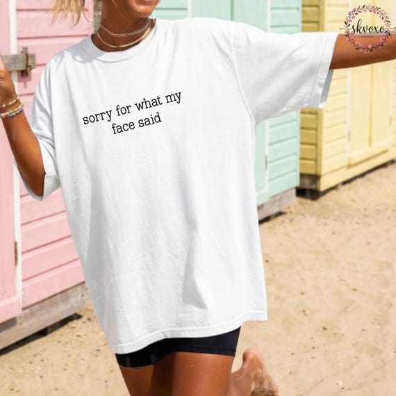 Comfort Colors® Sorry for What My Face Said Graphic Tee, Funny Mood Tee, Sarcastic Resting Face Shirt, Gift for Her, Comfort Color Customs