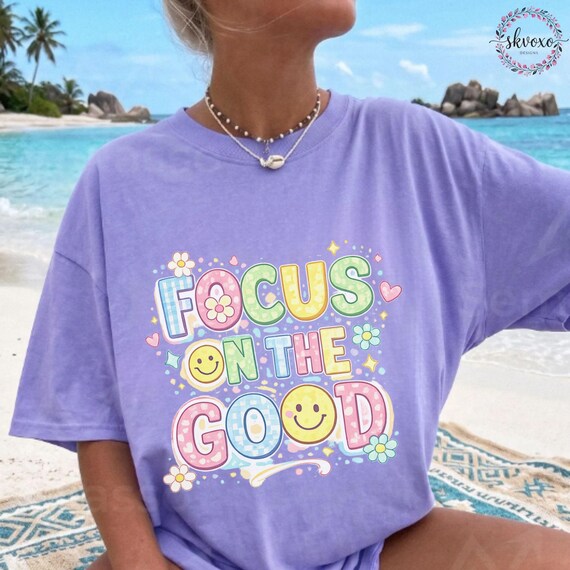 Comfort Colors® Focus On The Good T-Shirt, Positive Graphic Tee, Kindness Matters Shirt for Women, Gift for Her, Soft Statement Tee