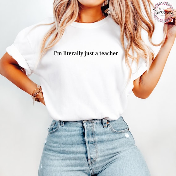 Literally Just a Teacher Shirt, Teacher Life Shirt, Teacher Appreciation Shirt, Back to School Shirt, Teacher Gift Shirt