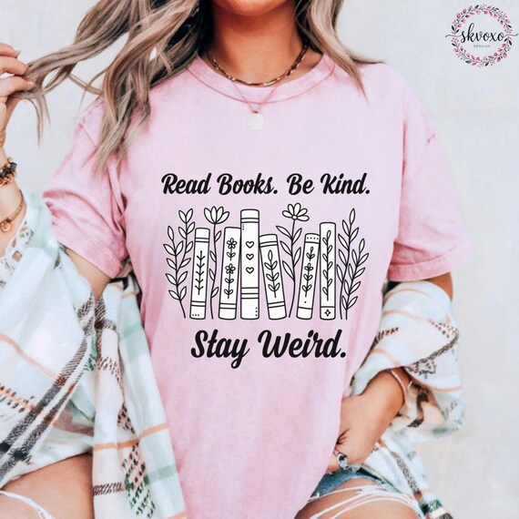 Comfort Colors® Read Books. Be Kind. Stay Weird. Shirt, Teacher Life Shirt, Book Lover Shirt, Funny Bookish Shirt, School Shirt