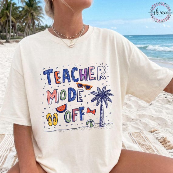 Teacher Mode Off T-Shirt Summer Shirt, Beach Shirts, Cute Shirts, T-shirt Women, Vacation Shirts, Womens T-shirts, Comfort Colors® Shirt