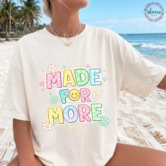 Comfort Colors® Made for More T-Shirt, Positive Graphic Tee, Kindness Matters Shirt for Women, Gift for Her, Soft Statement Tee