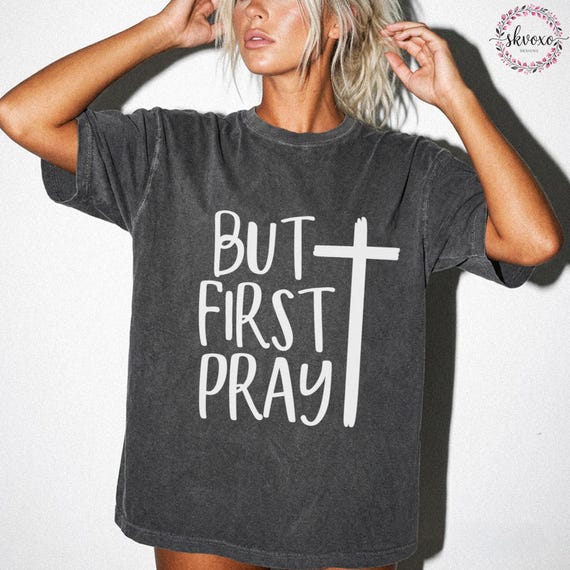 Comfort Colors® But First Pray  Shirt, Faith Shirt, Christian Shirt, Christian Apparel