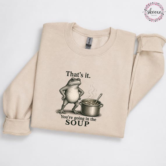 Funny Frog Shirt PNG | That's It. You're Going In The Soup Frog Sweatshirt PNG | Funny Frog Sweatshirt PNG | Humorous Frog Sweatshirt Png