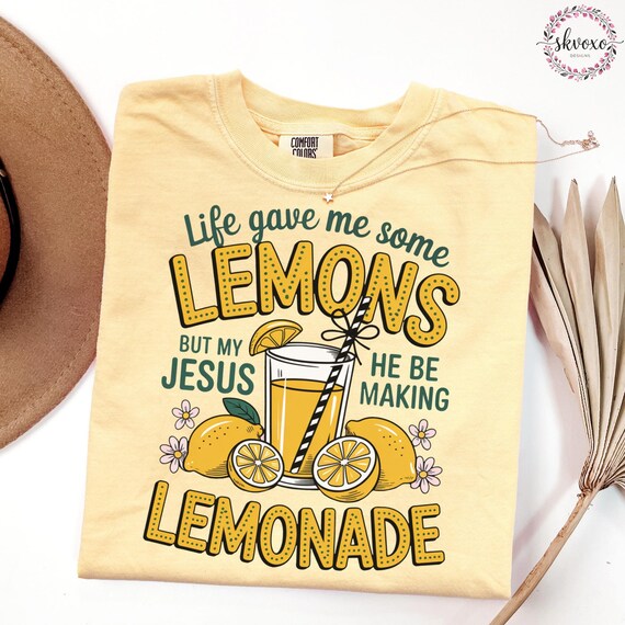 Comfort Colors® Life Gave Me Some Lemons, But My Jesus, He Be Makin' Lemonade, Jesus Lemonade, Lemonade Tee, Child of God, Faith Apparel