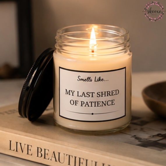 Smells Like My Last Shred Of Patience Soy Candle Gift | 4oz & 9oz with Black Lid | Funny Candle Gifts