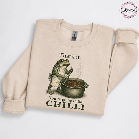 Funny Frog Shirt PNG | That's It. You're Going In The Chilli Frog Sweatshirt PNG | Funny Frog Sweatshirt PNG | Humorous Frog Sweatshirt Png