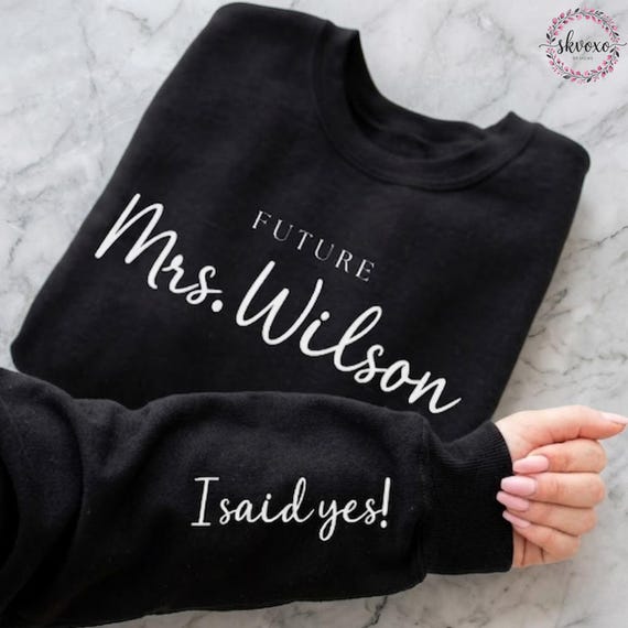 Personalized Fiancee Sweatshirt, Custom Future Mrs Sweatshirt, I Said Yes Outfit, Bridal Shower Outfit, Engagement Gifts