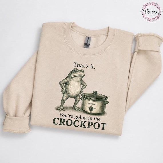 Funny Frog Shirt PNG | That's it You're Going In The Crockpot Frog Sweatshirt PNG | Funny Frog Sweatshirt PNG | Humorous Frog Sweatshirt Png