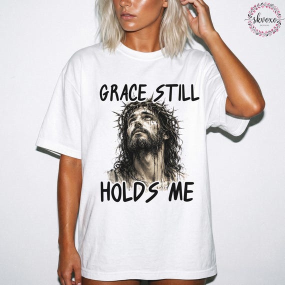 Grace Still Holds Me Shirt, Faith Shirt, Christian Shirt, Scripture Religious Gift, Christian Apparel