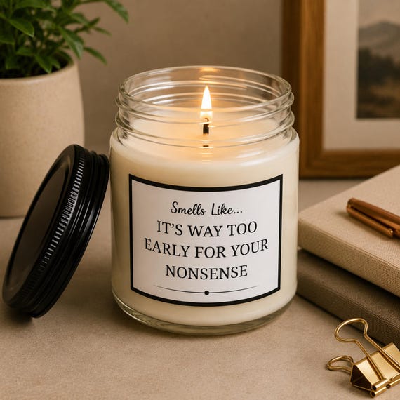 Smells Like Its Way Too Early For Your Nonsense Soy Candle Gift | 4oz & 9oz with Black Lid | Funny Candle Gifts