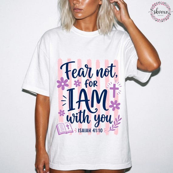 Comfort Colors® Fear Not, For I Am With You Shirt, Bible Verse Isaiah 41:10 Shirt, Christian Shirt, Womens Scripture
