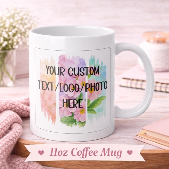 Personalized Coffee Mug, Custom Mug, Photo Mug, Custom Text Mug, Design Your Own Mug, Custom Logo/Photo 11oz Ceramic