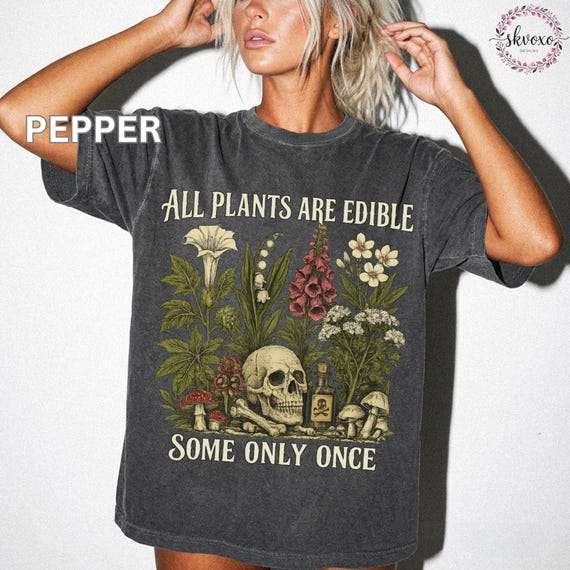 Comfort Colors® Funny Botanical Skull Shirt All Plants Are Edible Some Only Once Gothic Nature Witchy Plant Lover Tee