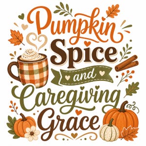 Puede incluir: Una ilustraci&oacute;n gr&aacute;fica con el texto Pumpkin Spice and Caregiving Grace en fuentes script y serif de color naranja, marr&oacute;n y verde oliva. El dise&ntilde;o incluye una taza a cuadros con crema batida, ramas de canela, calabazas y hojas de oto&ntilde;o.