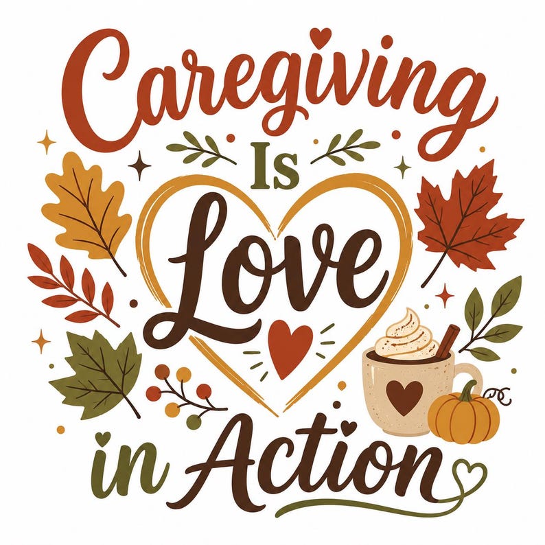 Puede incluir: Un dise&ntilde;o gr&aacute;fico con el texto Caregiving Is Love in Action en fuentes script y serif de color marr&oacute;n y naranja. El dise&ntilde;o incluye un contorno de coraz&oacute;n central, hojas de oto&ntilde;o, una taza con crema batida y canela, y una calabaza.