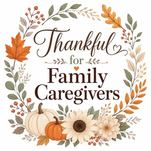 Puede incluir: Una ilustraci&oacute;n de corona circular con hojas de oto&ntilde;o, bayas naranjas, una calabaza blanca, una calabaza naranja y dos flores claras. El texto en el centro dice Thankful for Family Caregivers en letras de color marr&oacute;n oscuro.