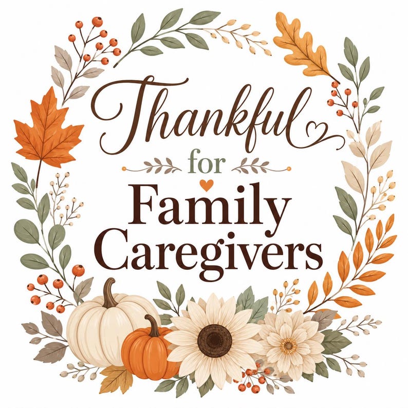Puede incluir: Una ilustraci&oacute;n de corona circular con hojas de oto&ntilde;o, bayas naranjas, una calabaza blanca, una calabaza naranja y dos flores claras. El texto en el centro dice Thankful for Family Caregivers en letras de color marr&oacute;n oscuro.
