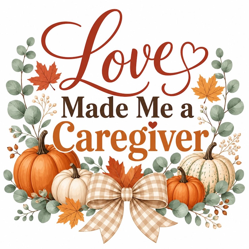 Puede incluir: Un gr&aacute;fico decorativo con el texto Love Made Me a Caregiver en fuentes marrones y naranjas. El dise&ntilde;o est&aacute; enmarcado por calabazas naranjas y blancas, hojas de eucalipto verdes, hojas de arce oto&ntilde;ales y un lazo de cuadros vichy beige.