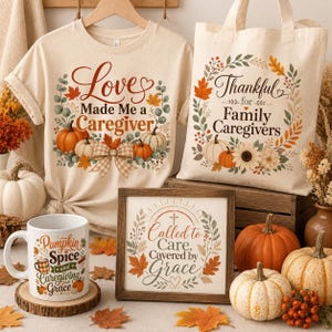 Puede incluir: Una camiseta color crema con el texto Love Made Me a Caregiver, una bolsa a juego con Thankful for Family Caregivers, una taza blanca con Pumpkin Spice and Caregiving Grace y un marco con Called to Care, Cavered by Grace.