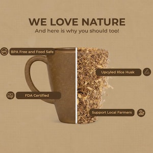 May include: A brown mug made from upcycled rice husk, with the text "WE LOVE NATURE" and "And here is why you should too!". The mug is BPA free and FDA certified. The image also highlights the use of upcycled rice husk and support for local farmers.
