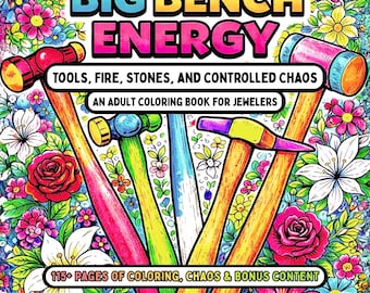 Big Bench Energy: Tools, Fire, Stones, and Controlled Chaos, An Adult Coloring Book for Jewelers and Metalsmiths By Melanie Golden
