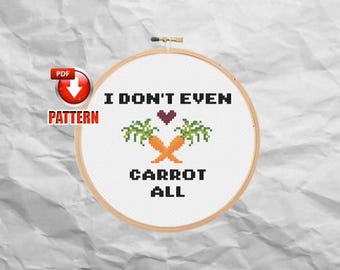 Don't Even Carrot All - Patrón de punto de cruz moderno - Decoración de cocina - Juego de palabras de cocina - Humor de cocina - DESCARGA INSTANTÁNEA