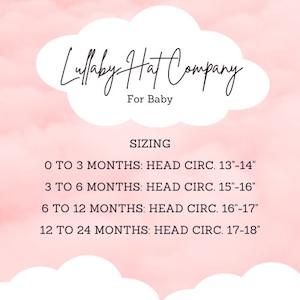 May include: A pink and white graphic with the text "Lullaby Hat Company" and "For Baby" in black. The graphic also includes a sizing chart for baby hats in inches: 0 to 3 months: 13-14 inches, 3 to 6 months: 15-16 inches, 6 to 12 months: 16-17 inches, 12 to 24 months: 17-18 inches.