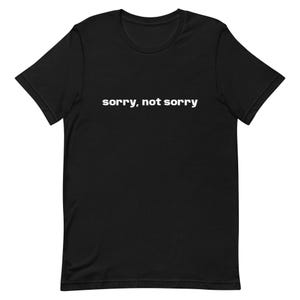 T-shirt met sorry-not-sorry-verklaring, T-shirt zonder verontschuldigingen
