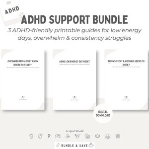 May include: ADHD Support Bundle featuring three printable guides designed for those with ADHD. The guides address low energy days, overwhelm, and consistency struggles. The bundle includes digital downloads. The text on the guides includes "Overwhelmed & Don't Know Where to Start?", "ADHD Low Energy Day Reset", and "Inconsistent & Nothing Seems to Stick?"