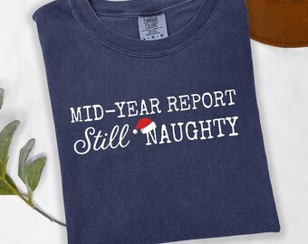 Mid Year Report Still Naughty Shirt, Funny Christmas in July Tee, Holiday Humor Shirt, Naughty List Funny Shirt, Xmas Joke Shirt