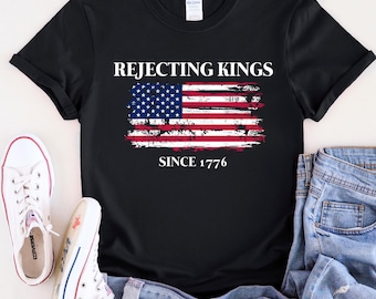 Rejecting Kings Since 1776 Shirt: Vintage USA Flag Patriotic Tee