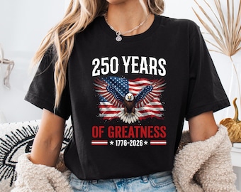 250 Years of Greatness Shirt 1776 2026, America 250 Patriotic Eagle Tee, 4th of July 2026 Shirt, Comfort Colors Shirt