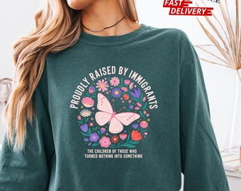 Proudly Raised By Immigrants Shirt, Immigrant Family Shirt, Social Justice Tee, Comfort Colors Shirt