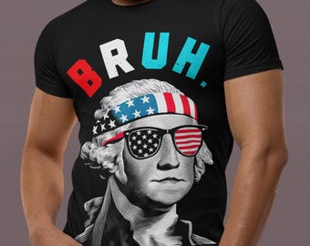 Bruh George Washington Shirt: Funny Patriotic 4th of July Meme Tee