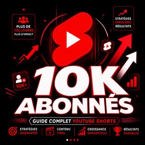 May include: A graphic with a red YouTube Shorts logo and the text "10K ABONNÉS" in white. The image includes the text "GUIDE COMPLET YOUTUBE SHORTS" and other phrases like "PLUS DE FOLLOWERS PLUS D'IMPACT" and "STRATÉGIES ÉPROUVÉES RÉSULTATS".