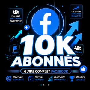 May include: A graphic with a blue Facebook logo and the text "10K ABONNÉS" in white. The image includes icons and text in French, such as "PLUS DE FOLLOWERS" and "GUIDE COMPLET FACEBOOK", with upward-pointing arrows and a thumbs-up.